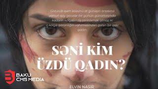 Elvin Nasir - Səni kim üzdü qadın? ft. Mirələm Musazadə