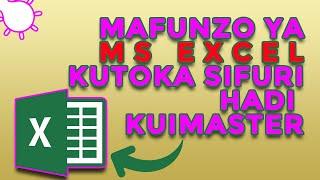 Mafunzo Ya Ms EXCEL Kutoka Sifuri Hadi Kuimaster Kabisa | #MicrosoftExcel Ep. 1