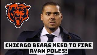 The Chicago Bears Need To Fire Ryan Poles!