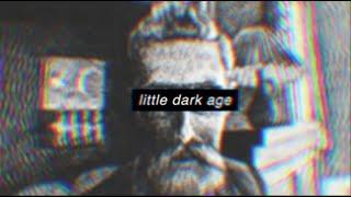 Little Dark Age - Art (OFFICIAL REUPLOAD)