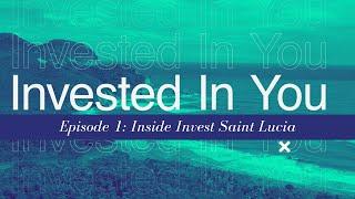 Invested In You Episode 1: Inside Invest Saint Lucia