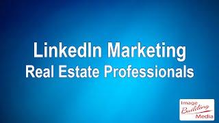 LinkedIn Marketing for Real Estate Professionals