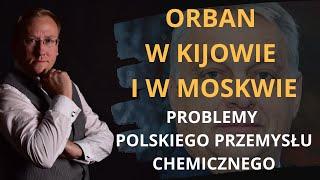 Orban w Kijowie i w Moskwie; Problemy polskiego przemysłu chemicznego | Odc. 883