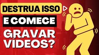 MEDO DE GRAVAR VÍDEOS? DESTRUA ISSO E COMECE A GRAVAR HOJE MESMO!