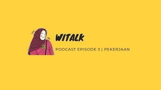 Witalk -  Podcast Episode 3 | Pekerjaan - Wita Mannoradja (64)