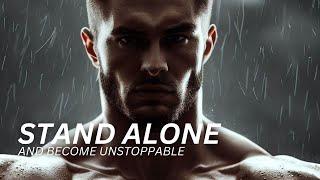 STAND ALONE AND BECOME UNSTOPPABLE - Motivational Speech