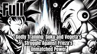 Godly Training: Goku and Vegeta's Struggle Against Frieza's Unmatched Power | Dragon Ball Fanfiction