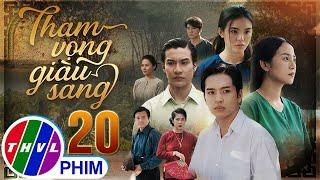 THAM VỌNG GIÀU SANG Tập 20 | Phim Bộ Việt Nam Hay Mới Nhất 2024 | Phim Truyền Hình Việt Nam | THVL