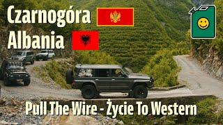 Czarnogóra i Albania 2024 - Wyprawa 4x4 - Nissan Patrol - Pull The Wire Życie To Western