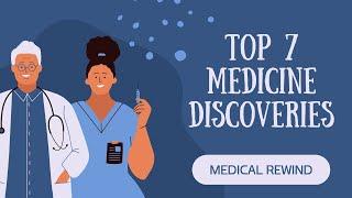 TOP 7 MEDICINE DISCOVERIES IN HISTORY!