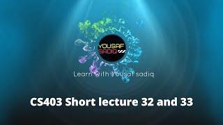 CS403 lecture 32 | CS403 short lectures 33 | CS403 short lecture 32 | CS403 lecture 33 | Sir Yousaf