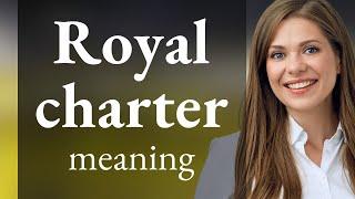 Understanding "Royal Charter": A Journey through History and Significance