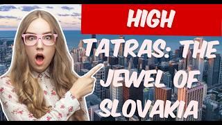 All About High Tatras – An Informative Look at Slovakia’s Natural Jewel!