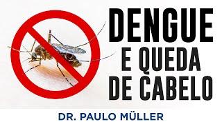 Dengue Causa Queda de Cabelo – Dr. Paulo Müller Dermatologista.