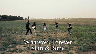 Whatever, Forever - Skin and Bone (Official Music Video)