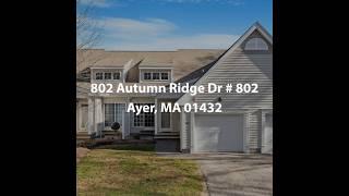 802 Autumn Ridge Dr # 802 Ayer MA 01432 | 2 Bedroom Condo For Sale