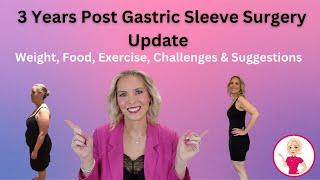 3 Years Post Gastric Sleeve Surgery Update. Weight, Food, Exercise, Challenges and Suggestions.