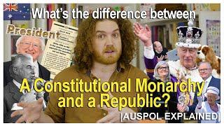 What's the Difference between a Constitutional Monarchy and a Republic? | AUSPOL EXPLAINED