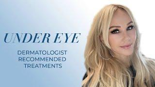 Dermatologist Recommended Under Eye Treatments