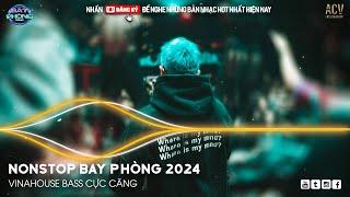 NONSTOP 2024 BAY PHÒNG BASS CỰC MẠNH ️  NHẠC SÀN VINAHOUSE DJ MIXTAPE 2024 ️ NHẠC REMIX CỰC MẠNH