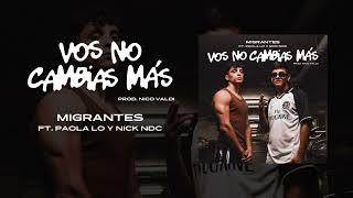 MIGRANTES x PAOLA LO x NICK NDC | Vos no cambias más [AudioTrack]