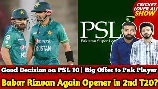 Babar Rizwan Again Opener in 2nd T20? | Good Decision on PSL 10, Foreign Players|Big Offer to Player