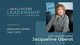 Breaking Down The Costs | Ep.12 | The Healthcare Leadership Experience with Lisa Miller