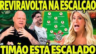 SAIU A ESCALÇÃO DO CORINTHIANS! TIMÃO VAI PRA CIMA EM BUSCA DA CLASSIFICAÇÃO NA LIBERTADORES