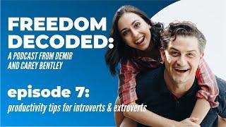 "Introvert & Extrovert Productivity" | FREEDOM DECODED Ep 7: A Podcast From Demir & Carey Bentley