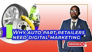 Why Auto Part Retailers Need Digital Marketing | Proven Strategies