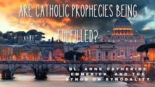 Are Catholic Prophecies Being Fulfilled? Anne Catherine Emmerick and The Synod On Synodality