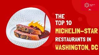 Top 10 Michelin Star Restaurants in Washington D C