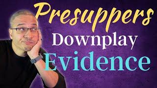 Does Presuppositionalism Downplay Evidence? #apologetics #theology