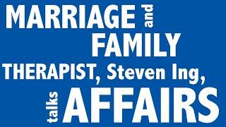 Marriage and Family Therapist, Steven Ing, Talks Affairs