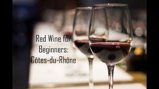 Red Wine for Beginners: Côtes-du-Rhône