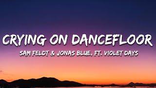 Sam Feldt & Jonas Blue (Endless Summer) - Crying On The Dancefloor Extended (ft. Violet Days) Lyrics