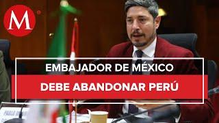 Perú declara 'persona non grata' a embajador de México en Lima