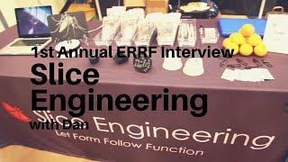 ERRF 2018 Interview - Slice Engineering