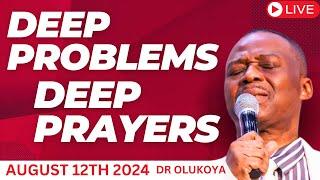 DEEP PROBLEMS DEEP PRAYERS AUGUST 12 2024 DR OLUKOYA