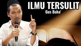 ILMU TERSULIT| NGAJI BARENG GUS BAHA' TERBARU