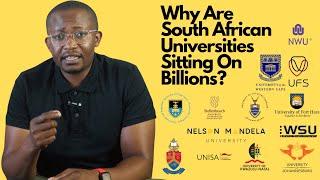 WHY ARE SOUTH AFRICAN  UNIVERSITIES SITTING ON BILLIONS??