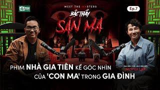 HUỲNH LẬP: PHIM ‘NHÀ GIA TIÊN’ KỂ GÓC NHÌN CỦA “CON MA” TRONG GIA ĐÌNH | BẬC THẦY SĂN MA EP.7