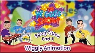 The Wiggles Show! Song Titles (Part 1): Wiggly Animation (2005)