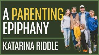 A Parenting epiphany - A conversation with Katarina Riddle