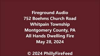 5-28-24, 752 Boehms Church Rd, Whitpain Twp, Montgomery Co, PA, All Hands Dwelling Fire