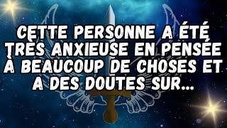 CETTE PERSONNE A ÉTÉ TRÈS ANXIEUSE EN PENSÉE À BEAUCOUP DE CHOSES ET A DES DOUTES SUR