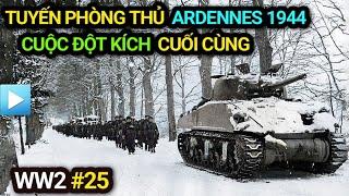 Thế chiến 2 - Tập 25 | Tuyến phòng thủ ARDENNES 1944 - CUỘC ĐỘT KÍCH cuối cùng