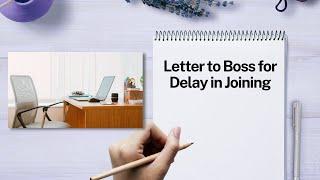 Letter to Boss for Delay in Joining