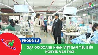 Gặp gỡ Doanh nhân Việt Nam tiêu biểu – Nguyễn Văn Thời