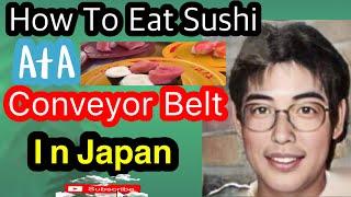 How To Eat Sushi At A Conveyor Belt In Japan